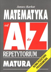 Matematyka od A do Z Repetytorium Matura. Nowa podstawa programowa