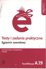 Testy i zadania praktyczne. Egzamin zawodowy. Technik usług fryzjerskich. Fryzjer. Kwalifikacja A.19. Wykonywanie zabiegów fryzjerskich