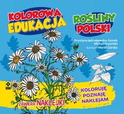 Rośliny Polski. Koloruję, poznaję, naklejam. Kolorowa edukacja