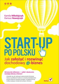 Start-Up po polsku. Jak założyć i rozwinąć dochodowy e-biznes