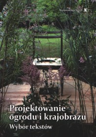 Projektowanie ogrodu i krajobrazu. Wybór tekstów
