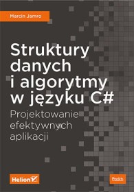 Struktury danych i algorytmy w języku C#. Projektowanie efektywnych aplikacji.