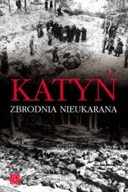 Katyń Zbrodnia nieukarana