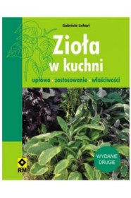 Zioła w kuchni. Uprawa, zastosowanie, właściwości Wyd.2