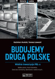 Budujemy drugą Polskę. Wielkie inwestycje PRL-u.