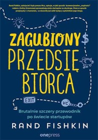 Zagubiony Przedsiębiorca. Brutalnie szczery przewodnik po świecie startupów.