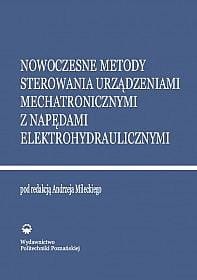 Nowoczesne metody sterowania urządzeniami mechatronicznymi z napędami elektrohydraulicznymi.