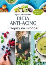 Dieta Anti-Aging. Przepisy na młodość.