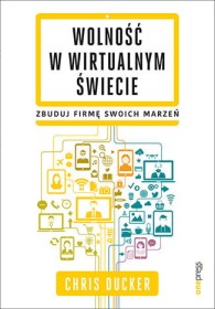 Wolność w wirtualnym świecie. Zbuduj firmę swoich marzeń.