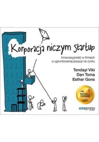 Korporacja niczym startup. Innowacyjność w firmach o ugruntowanej  pozycji na rynku.