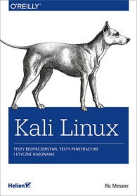 Kali Linux. Testy bezpieczeństwa, testy penetracyjne i etyczne.