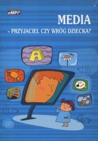 Media.Przyjaciel czy wróg dziecka?