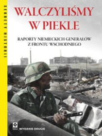 Walczyliśmy w piekle. Raporty niemieckich generałów z frontu