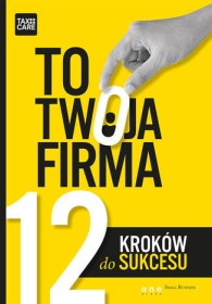 To twoja firma. 12 kroków do sukcesu