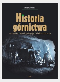 Historia górnictwa. Technika, mechanizacja, elektryfikacja