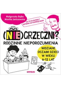 NIE GRZECZNI? Rodzinne nieporozumienia widziane oczami dzieci