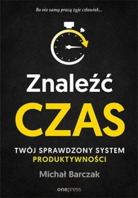 Znaleźć czas. Twój sprawdzony system produktywności.