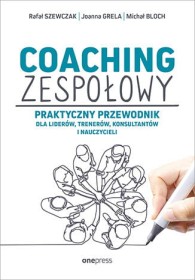Coaching zespołowy. Praktycznyprzewodnik dla liderów, trener