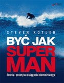Być jak Superman. Teoria i praktyka osiągania niemożliwości