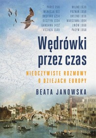 Wędrówki przez czas, nieoczywiste rozmowy o dziejach europy