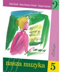 Nasza muzyka 5 - podręcznik i solfeż do kształcenia słuchu