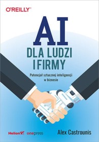 AI dla ludzi i firmy. Potencjał sztucznej inteligencji w biznesie.