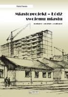 Miastoprojekt - Łódź swojemu miastu. Konkursy, projekty, realzacje