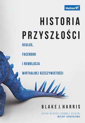 Historia przyszłości. Oculus, Facebook i rewolucja wirtualnej rzeczywistości.jpeg