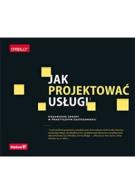 Jak projektować usługi. Niezawodne zasady w praktycznym zastosowaniu.