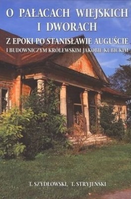o-palacach-wiejskich-i-dworach-z-epoki-po-stanislawie-auguscie-i-budowniczym-krolewskim-jakubie-kubickim-b-iext55913254.jpg