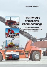 Technologie transportu intermodalnego – uwarunkowania techniczno-organizacyjne i ekonomiczne.