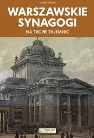 Warszawskie Synagogi. Na tropie tajemnic.