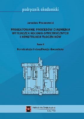 Projektowanie procesów ciągnienia wytłoczek kołowo-symetrycznych i konstrukcji kołowych. Tom II.jpg
