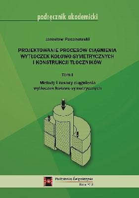 Projektowanie procesów ciągnienia wytłoczek kołowo symetrycznych i konstrukcji kołowych. Tom I .jpeg