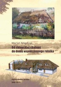 Od chłopskiej chałupy do domu współczesnego rolnika.