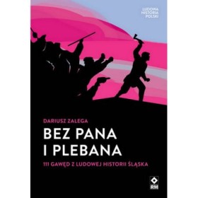 Bez Pana i Plebana. 111 gawęd z ludowej historii Śląska