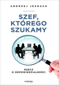Szef, którego szukamy. Rzecz o odpowiedzialności.