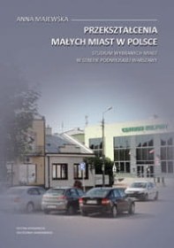 Przekształcenia małych miast w Polsce. Studium wybranych miast w strefie podmiejskiej Warszawy.