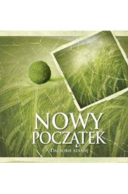 Nowy początek. Daj sobie szansę