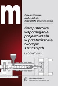 Komputerowe wspomaganie projektowania w przetwórstwie tworzyw sztucznych. Laboratorium