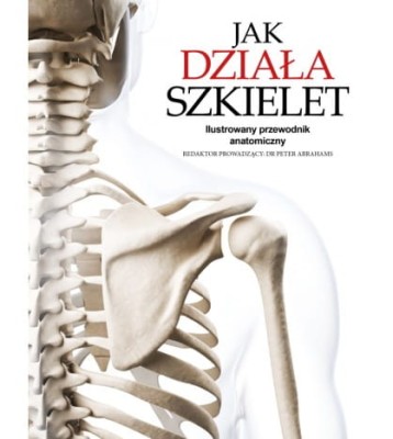 jak-dziala-szkielet-ilustrowany-przewodnik-anatomiczny-dr-peter-abrahams-oprawa-twarda-powystawowa.jpg