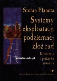 Systemy eksploatacji podziemnejzłóż rud.Koncepcja i praktyka