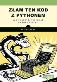 Złam ten kod z Pythonem. Jak tworzyć, testować i łamać szyfry