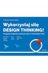 Wykorzystaj siłę design thinking! Przygotuj zespół do realizacji celów w środowisku VUCA
