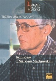 Trzeba umieć marzyć. Rozmowy z Markiem Stachowskim