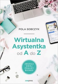Wirtualna Asystentka od A do Z. Zbuduj swój zdalny biznes