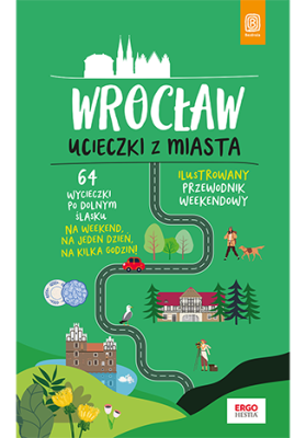 Wrocław. Ucieczki z miasta. Przewodnik weekendowy. Wydanie 1.png