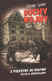 Duchy wojny. Tom 8. Z Pszczyny do Kołymy. Odyseja Górnośląska.