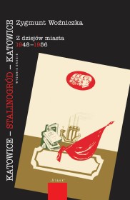 Katowice-Stalinogród-Katowice.Z dziejów miasta 1948-1956.