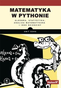Matematyka w Pythonie. Algebra, statystyka, analiza matematyczna i inne dziedziny.